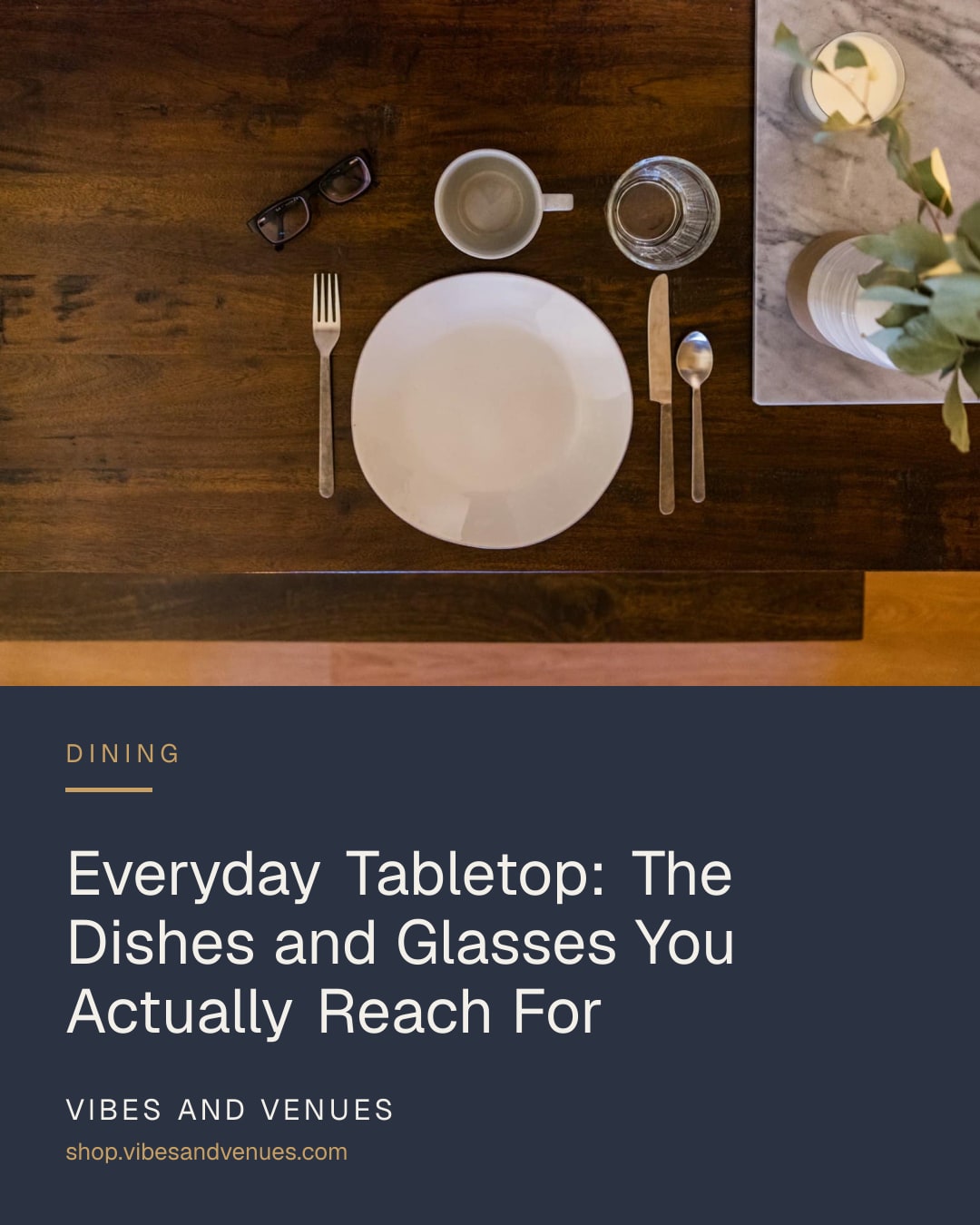 Everyday Tabletop: The Dishes and Glasses You Actually Reach For